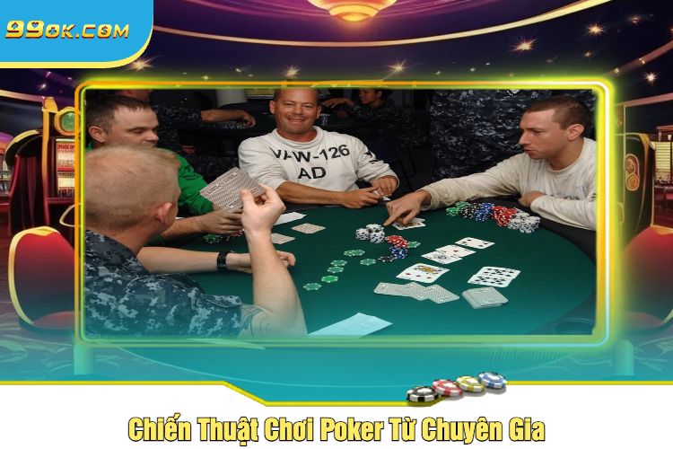 Chiến Thuật Chơi Poker Từ Chuyên Gia