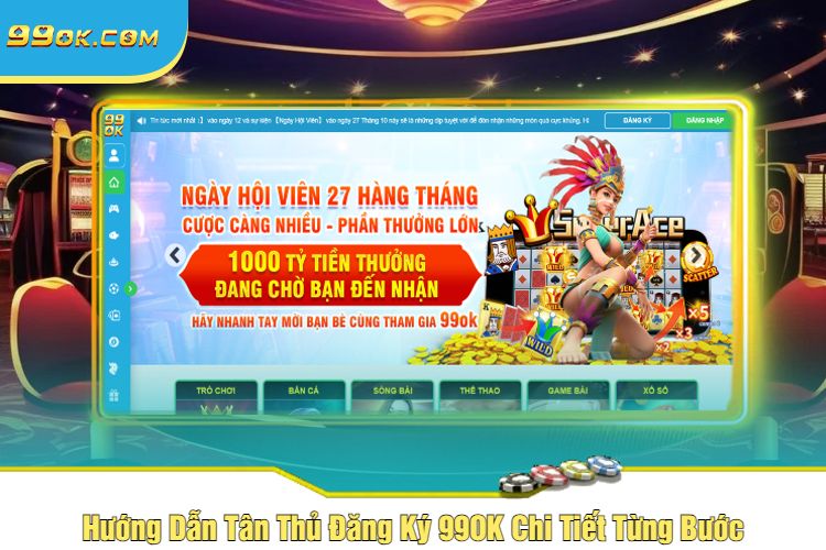 Hướng Dẫn Tân Thủ Đăng Ký 99OK Chi Tiết Từng Bước